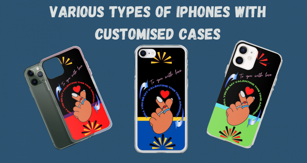 various types of iphones with customised cases